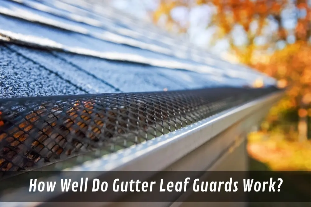 How Well Do Gutter Leaf Guards Work?